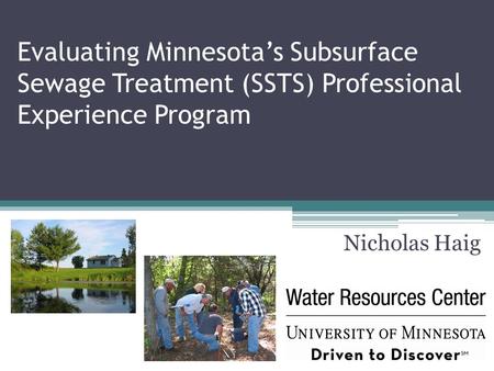 Evaluating Minnesota’s Subsurface Sewage Treatment (SSTS) Professional Experience Program Nicholas Haig.