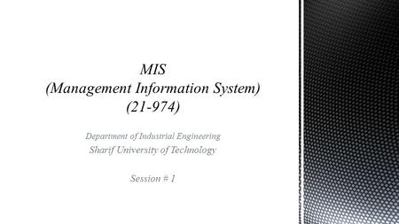 Department of Industrial Engineering Sharif University of Technology Session # 1.