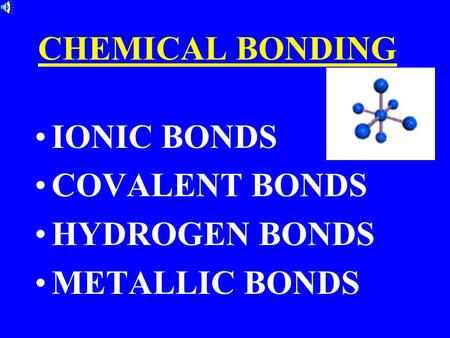 CHEMICAL BONDING IONIC BONDS COVALENT BONDS HYDROGEN BONDS