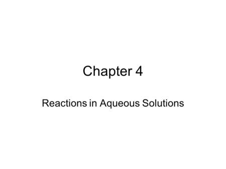 Chapter 4 Reactions in Aqueous Solutions. Types of Chemical Reactions Chemical Reactions discussed in College Chemistry can be broken down into 3 main.
