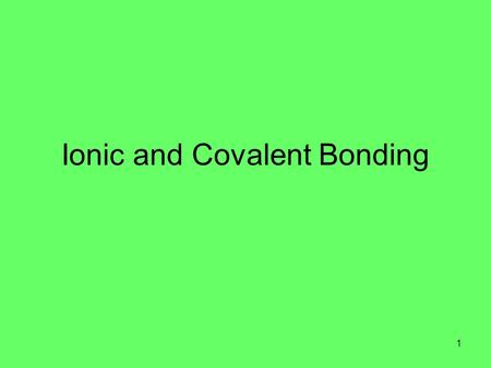 Ionic and Covalent Bonding 1. Bonding Atoms with unfilled valence shells are considered unstable. Atoms will try to fill their outer shells by bonding.
