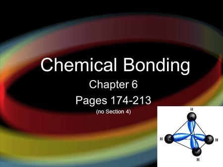 Chemical Bonding Chapter 6 Pages 174-213 (no Section 4)