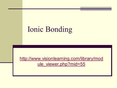 Ionic Bonding  ule_viewer.php?mid=55.