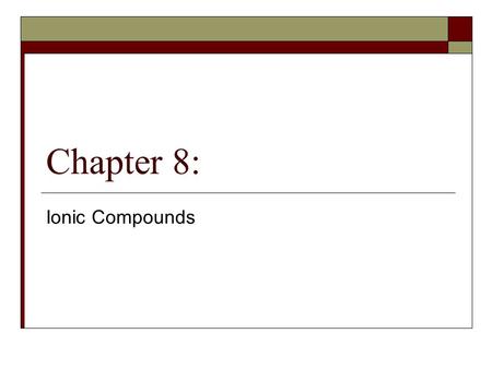Chapter 8: Ionic Compounds.