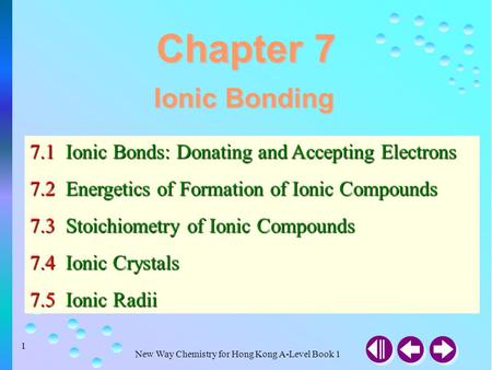 Chapter 7 Ionic Bonding 7.1 Ionic Bonds: Donating and Accepting Electrons 7.2 Energetics of Formation of Ionic Compounds 7.3 Stoichiometry of Ionic.