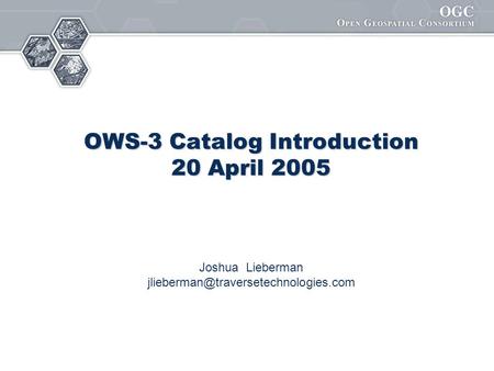 OWS-3 Catalog Introduction 20 April 2005 Joshua Lieberman