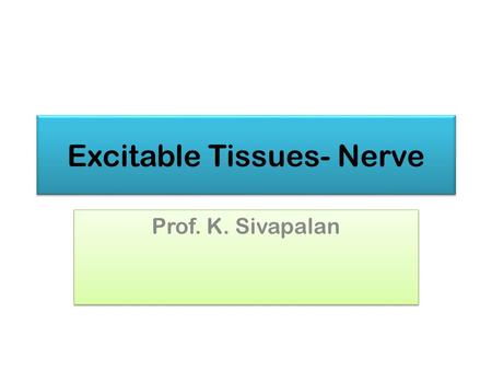 Excitable Tissues- Nerve Prof. K. Sivapalan. Neuron June 2013Nerve2.