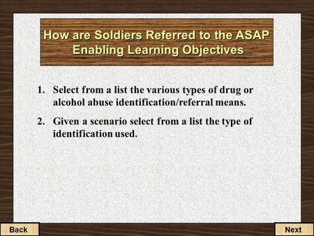 How are Soldiers Referred to the ASAP Enabling Learning Objectives 1.Select from a list the various types of drug or alcohol abuse identification/referral.