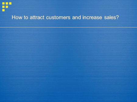How to attract customers and increase sales?. Foundation.