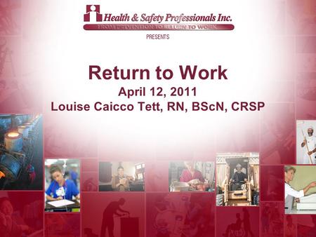 © 2011 Return to Work April 12, 2011 Louise Caicco Tett, RN, BScN, CRSP.