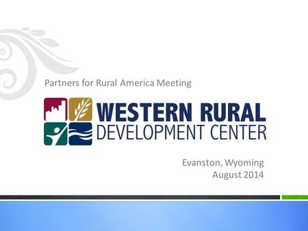 Partners for Rural America Meeting Evanston, Wyoming August 2014.