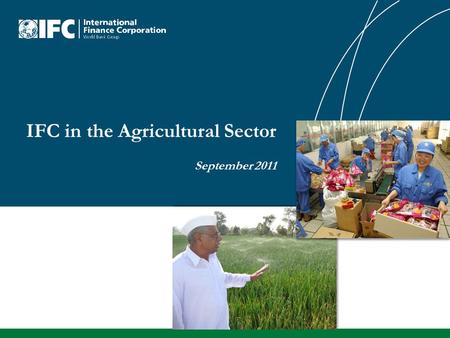IFC in the Agricultural Sector September 2011. Food Financial Crisis 1 SOURCE: World Development Report 2008: Agriculture for Development; World Bank.