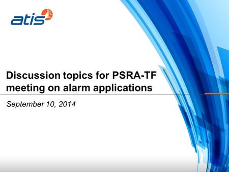 Discussion topics for PSRA-TF meeting on alarm applications September 10, 2014.