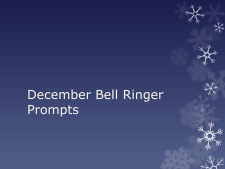 December Bell Ringer Prompts. December 1 st, 2014 New ACT vocabulary! Write down the part of speech and definition. Leave 2 to 3 lines between definitions.