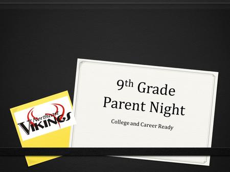 9 th Grade Parent Night College and Career Ready.