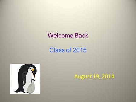 Welcome Back Class of 2015 August 19, 2014. SENIORS “OMG… WE’RE GOING TO MAKE IT!”