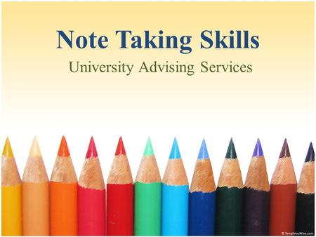 Note Taking Skills University Advising Services. Most Important* *Review your notes within 24 hours of taking them.