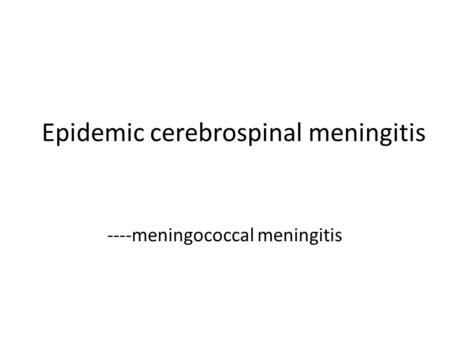 Epidemic cerebrospinal meningitis ----meningococcal meningitis.