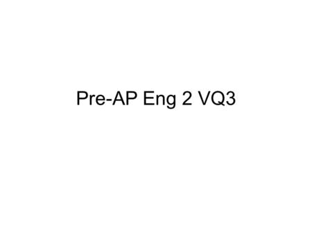 Pre-AP Eng 2 VQ3. E2 VQ3 Begin (6) sentences with verbs and (6) with adverbs. 1.verbose (adj) – using or containing an excessive amount of words; talkative;