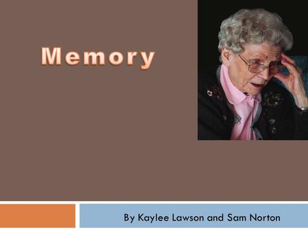 By Kaylee Lawson and Sam Norton. Alzheimer's Disease (AD)  Alzheimer’s Disease is a type of memory loss, that slowly gets worse over time.  There are.