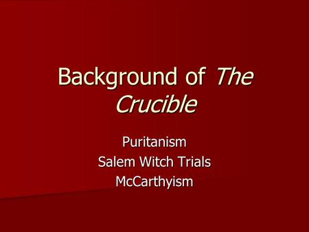 Background of The Crucible Puritanism Salem Witch Trials McCarthyism.