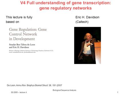 SS 2009 – lecture 4 Biological Sequence Analysis 1 V4 Full understanding of gene transcription: gene regulatory networks This lecture is fully based on.