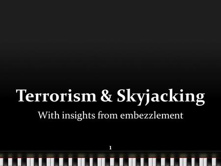 11 Terrorism & Skyjacking With insights from embezzlement 1.