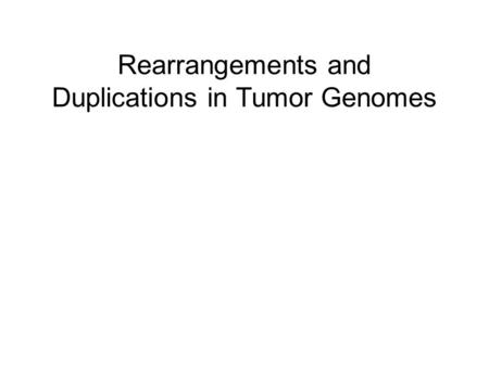 Rearrangements and Duplications in Tumor Genomes.
