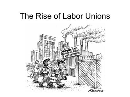 The Rise of Labor Unions. The Rich v. The Poor By 1890, the richest 9% of the of Americans held nearly 75% of the national wealth Many workers began to.