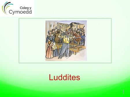 Luddites 1. England’s Distress in 1811-1813 In 1812 the government probably had reason to be fearful: – a large part of the army was overseas, mainly.