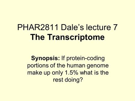 PHAR2811 Dale’s lecture 7 The Transcriptome