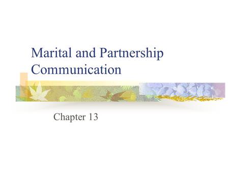 Marital and Partnership Communication Chapter 13.