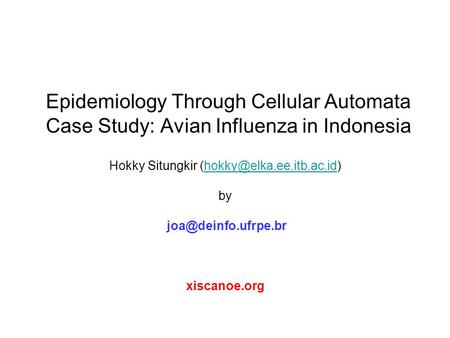 Epidemiology Through Cellular Automata Case Study: Avian Influenza in Indonesia Hokky Situngkir by