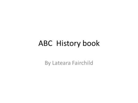 ABC History book By Lateara Fairchild. Article –a part OF A DOCUMENT,SUCH AS THE CONSTITYTION THAT DEAL WITH A SINGLE SUBJECT A AMENDMENT- AN ADDITION.