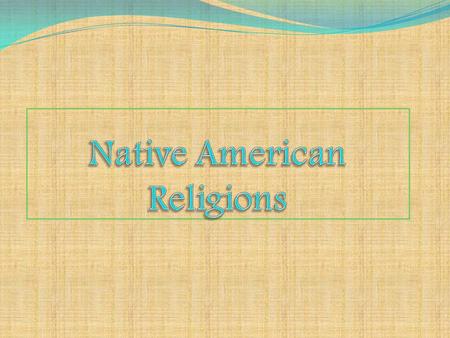 General Information At the time of European contact, most of the indigenous cultures in North America had developed coherent religious systems that included.