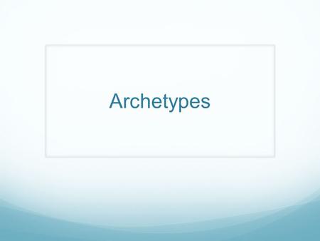 Archetypes. Introduction Researchers have been able to collect and compare myths, legends, and religions of cultures from all around the world. They discovered.