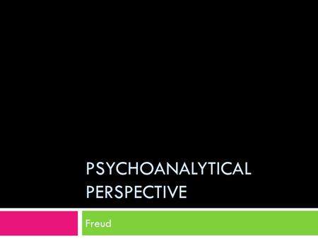 PSYCHOANALYTICAL PERSPECTIVE Freud. Freudian Slips are Funny!