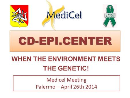 CD-EPI.CENTERCD-EPI.CENTER WHEN THE ENVIRONMENT MEETS THE GENETIC! Medicel Meeting Palermo – April 26th 2014.