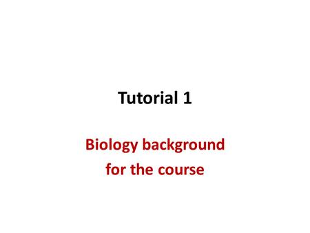 Tutorial 1 Biology background for the course. Genome sizes and number of genes OrganismGenome SizeNo. of genes E. coli4.6 Mb~4,300 genes Baker’s Yeast12.