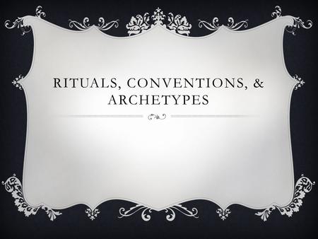 RITUALS, CONVENTIONS, & ARCHETYPES.  Genre-category or classification of a group of movies in which the films share similar subject matter and similar.