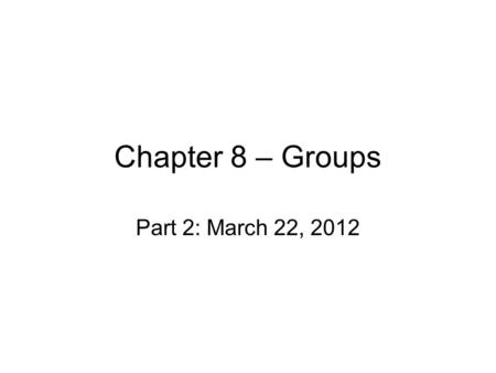 Chapter 8 – Groups Part 2: March 22, 2012. Groupthink Janis’ 1972 research – analyzed historical group decisions –Pearl Harbor, Bay of Pigs Recent examples?