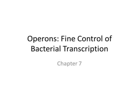 Operons: Fine Control of Bacterial Transcription