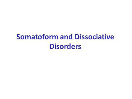 Somatoform and Dissociative Disorders. Mind-body inter relationship This term used to describe individuals who manifested significant physical symptoms.
