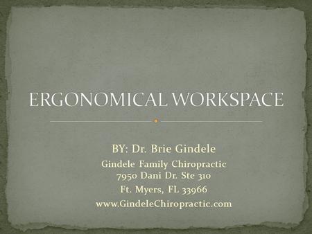 BY: Dr. Brie Gindele Gindele Family Chiropractic 7950 Dani Dr. Ste 310 Ft. Myers, FL 33966 www.GindeleChiropractic.com.