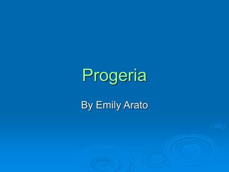 Progeria By Emily Arato.