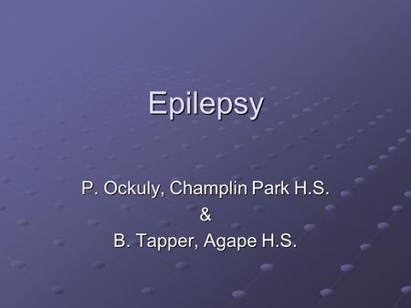 Epilepsy P. Ockuly, Champlin Park H.S. & B. Tapper, Agape H.S.