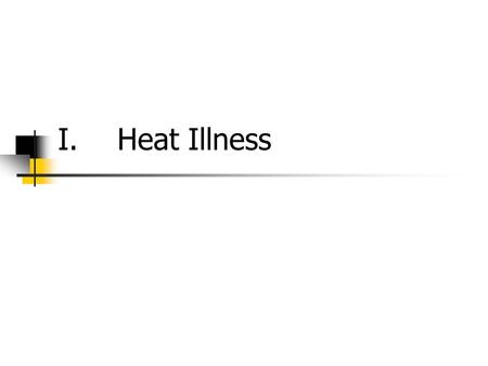 I.Heat Illness. A.Core Temperature: Temperature of brain, heart and lungs and abdominal organs. B.Shell Temperature: Temperature of skin and muscles Normal.