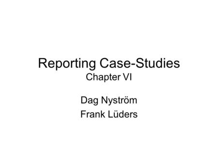 Reporting Case-Studies Chapter VI Dag Nyström Frank Lüders.
