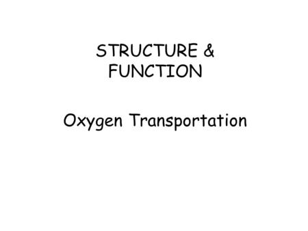 STRUCTURE & FUNCTION Oxygen Transportation MUSCLE MOVEMENT NEED OXYGEN TO WORK WORK BETTER WHEN WARM WORK IN PAIRS (CONTRACT OR RELAX) MUSCLE- TENDON-