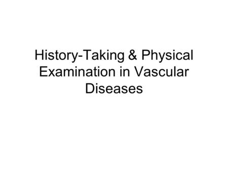 History-Taking & Physical Examination in Vascular Diseases.